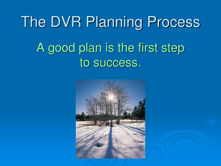 the dvr planning process