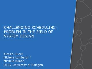 CHALLENGING SCHEDULING PROBLEM IN THE FIELD OF SYSTEM DESIGN