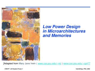 Low Power Design in Microarchitectures and Memories