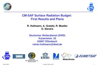 CM-SAF Surface Radiation Budget: First Results and Plans R. Hollmann, A. Gratzki, R. Mueller