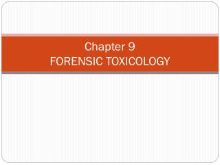 Chapter 9 FORENSIC TOXICOLOGY