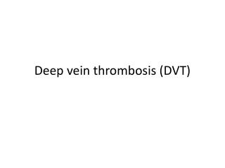 Deep vein thrombosis (DVT)