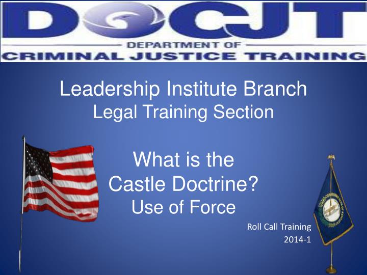 leadership institute branch legal training section what is the castle doctrine use of force