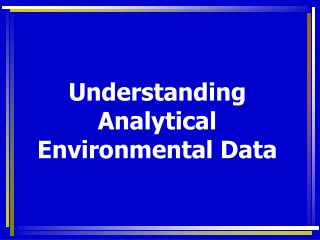 Understanding Analytical Environmental Data