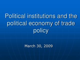 Political institutions and the political economy of trade policy