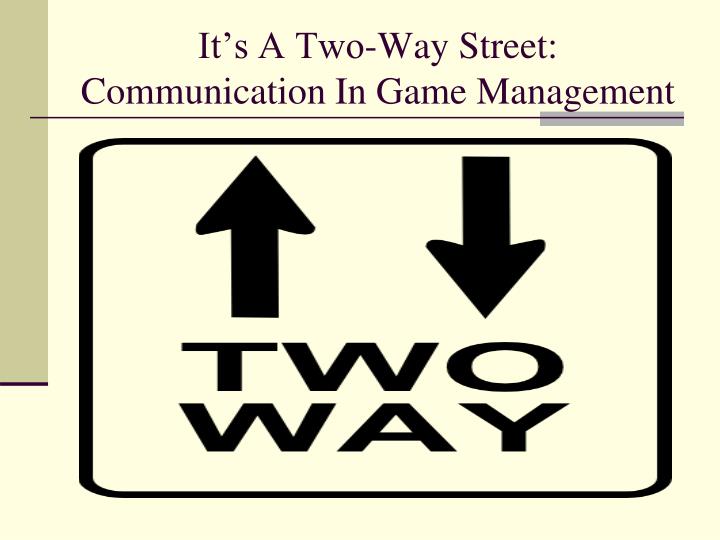it s a two way street communication in game management