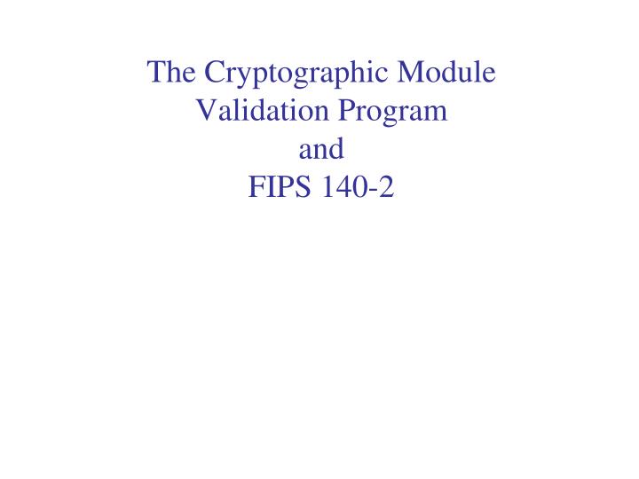 the cryptographic module validation program and fips 140 2