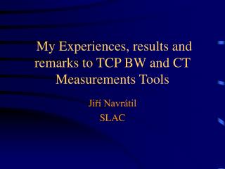 My Experiences, results and remarks to TCP BW and CT Measurements Tools