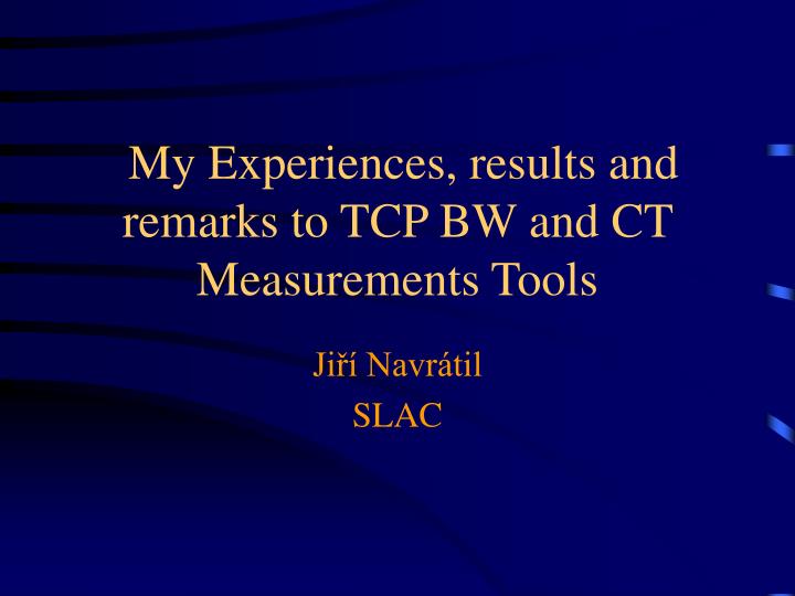 my experiences results and remarks to tcp bw and ct measurements tools