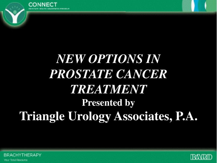 new options in prostate cancer treatment presented by triangle urology associates p a