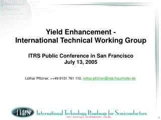 Yield Enhancement - International Technical Working Group ITRS Public Conference in San Francisco