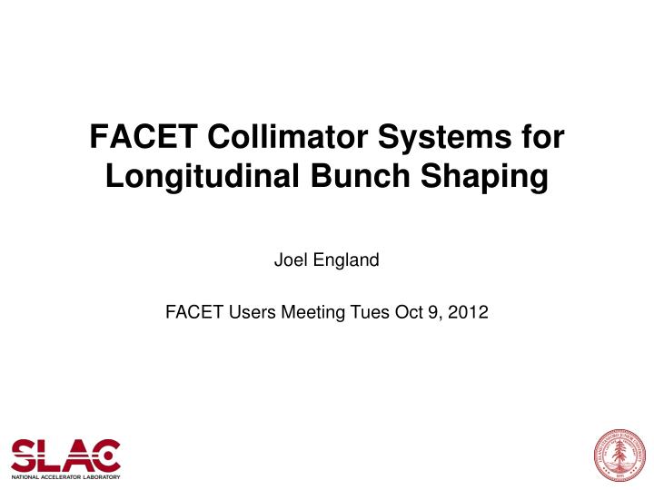 facet collimator systems for longitudinal bunch shaping