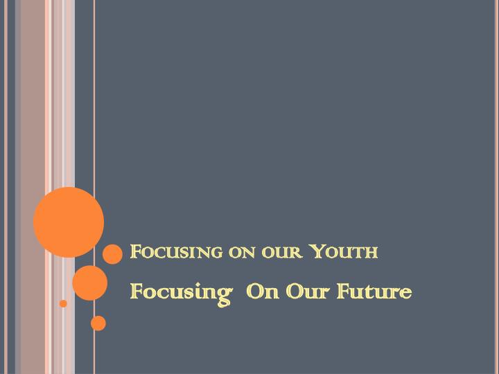 focusing on our youth