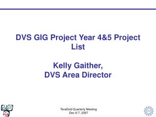 DVS GIG Project Year 4&amp;5 Project List Kelly Gaither, DVS Area Director