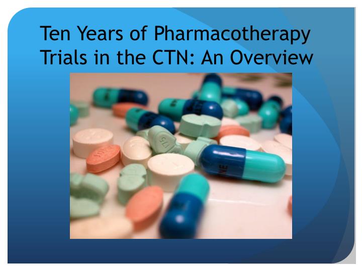 ten years of pharmacotherapy trials in the ctn an overview