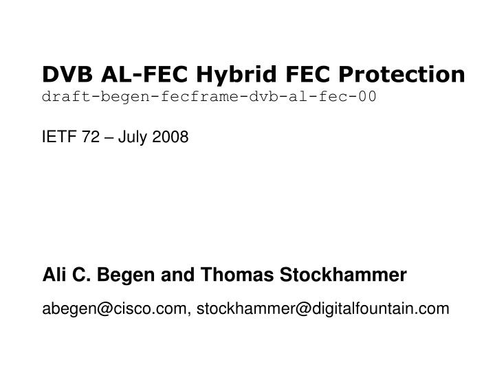 dvb al fec hybrid fec protection draft begen fecframe dvb al fec 00 ietf 72 july 2008