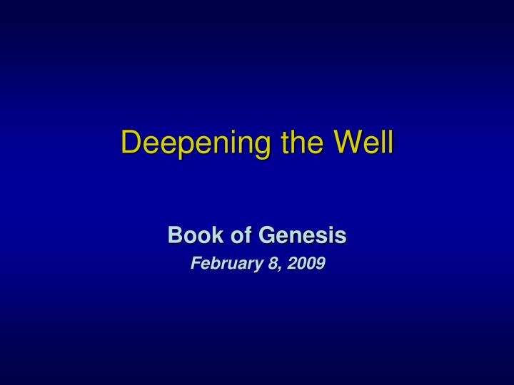 deepening the well