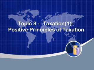 Topic 8 ? Taxation(1)- Positive Principles of Taxation