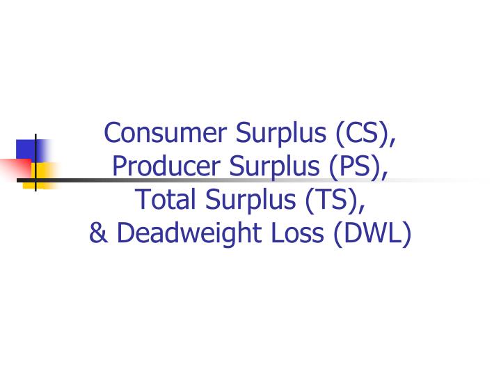 consumer surplus cs producer surplus ps total surplus ts deadweight loss dwl