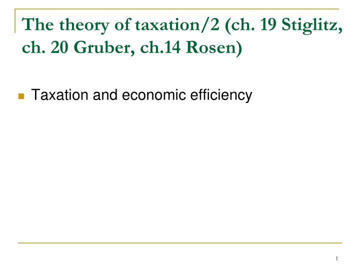 the theory of taxation 2 ch 19 stiglitz ch 20 gruber ch 14 rosen