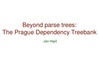 Beyond parse trees: The Prague Dependency Treebank