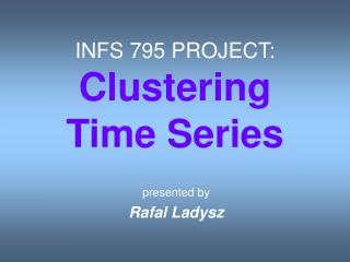 INFS 795 PROJECT: Clustering Time Series