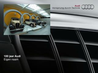 100 jaar audi eigen naam