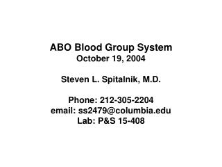 ABO Blood Group System October 19, 2004 Steven L. Spitalnik, M.D. Phone: 212-305-2204
