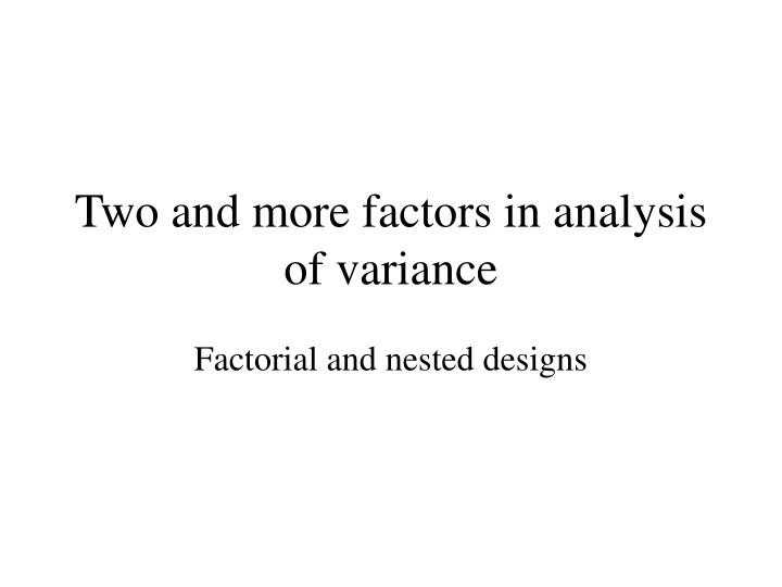two and more factors in anal ysis of variance