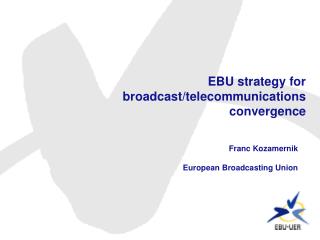 EBU strategy for broadcast/telecommunications convergence