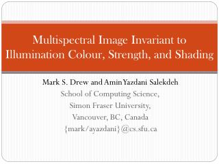 Multispectral Image Invariant to Illumination Colour, Strength, and Shading