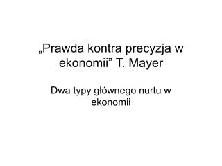 „Prawda kontra precyzja w ekonomii” T. Mayer