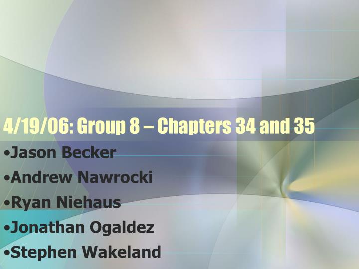 4 19 06 group 8 chapters 34 and 35
