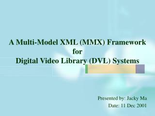 A Multi-Model XML (MMX) Framework for Digital Video Library (DVL) Systems