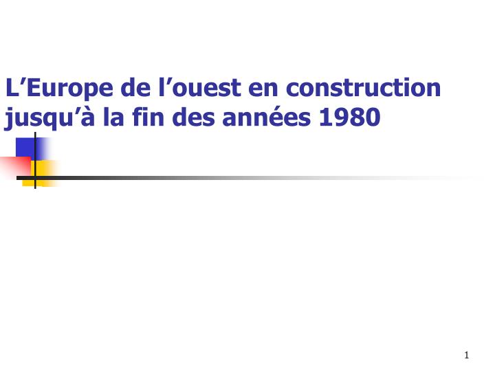 l europe de l ouest en construction jusqu la fin des ann es 1980