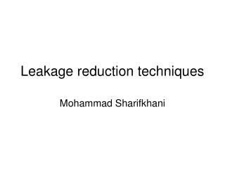 Leakage reduction techniques