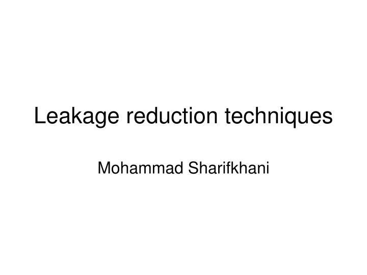 leakage reduction techniques