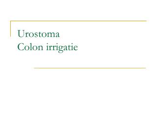 urostoma colon irrigatie