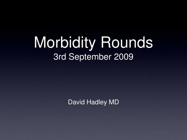 morbidity rounds 3rd september 2009