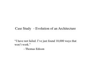 Case Study	- Evolution of an Architecture