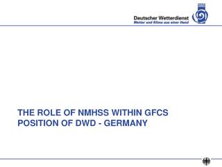 THE ROLE OF NMHSS WITHIN GFCS POSITION OF DWD - GERMANY