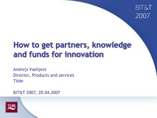 How to get partners, knowledge and funds for innovation