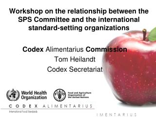 Codex Alimentarius Commission Tom Heilandt Codex Secretariat