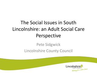 The Social Issues in South Lincolnshire: an Adult Social Care Perspective