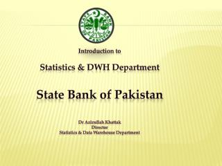 Introduction to Statistics &amp; DWH Department State Bank of Pakistan Dr Azizullah Khattak Director