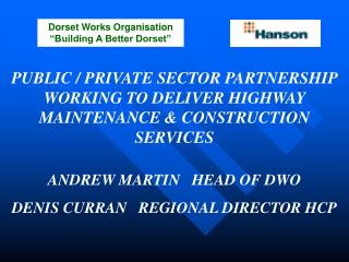 PUBLIC / PRIVATE SECTOR PARTNERSHIP WORKING TO DELIVER HIGHWAY MAINTENANCE &amp; CONSTRUCTION SERVICES