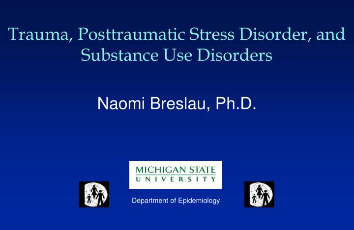 trauma posttraumatic stress disorder and substance use disorders
