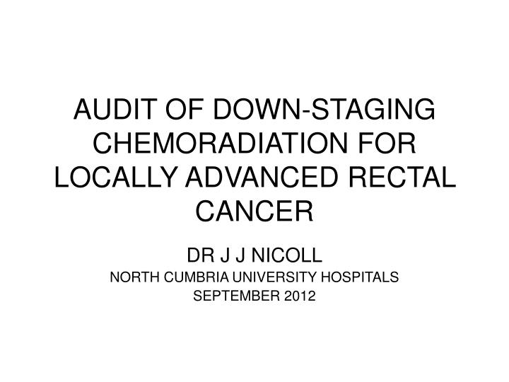 audit of down staging chemoradiation for locally advanced rectal cancer