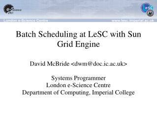 Batch Scheduling at LeSC with Sun Grid Engine