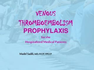 VENOUS THROMBOEMBOLISM PROPHYLAXIS for the Hospitalized Medical Patients